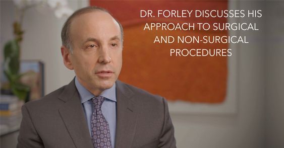 Watch Video: Dr. Forley Discusses his Approach to surgical and non-surgical procedures