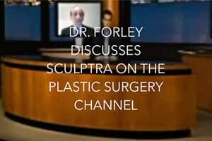 Watch Video: DR. FORLEY DISCUSSES SCULPTRA ON THE PLASTIC SURGERY CHANNEL
