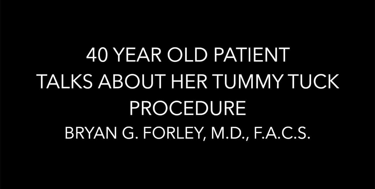40 year old patient of Dr. Forley discusses her experience with a tummy tuck